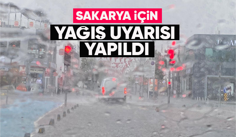 Sakarya için kuvvetli yağış uyarısı