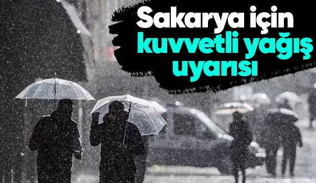 Sakarya için kuvvetli yağış uyarısı