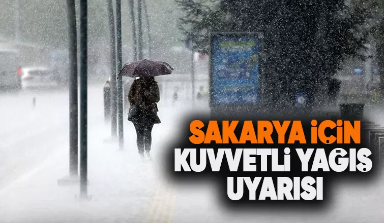 Sakarya için kuvvetli yağış uyarısı