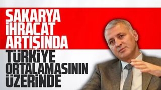 Sakarya ihracat artışında Türkiye ortalamasının üzerinde