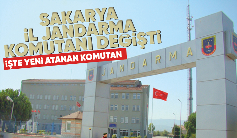 Sakarya İl Jandarma Komutanı değişti