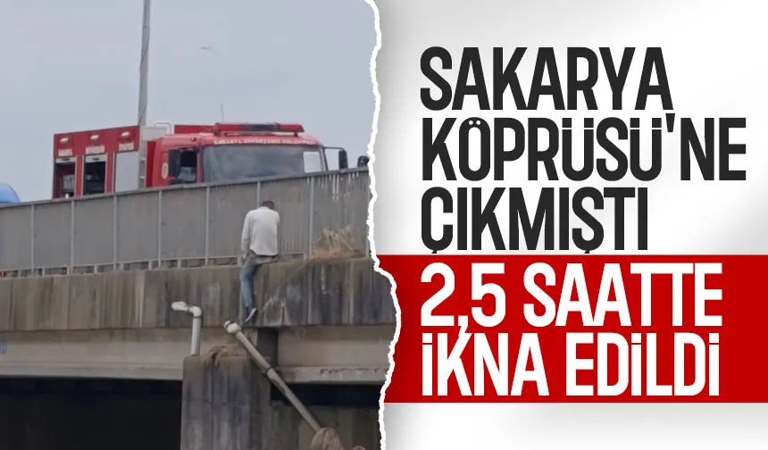 Sakarya Köprüsü'ne çıktı; İkna edilmesi 2,5 saat sürdü