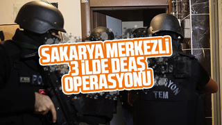 Sakarya merkezli 3 ilde DEAŞ operasyonu