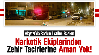 Sakarya Narkotik’ten Akyazı'da Peş Peşe Operasyon: Uyuşturucuya Geçit Yok