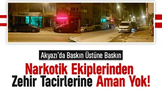 Sakarya Narkotik’ten Akyazı'da Peş Peşe Operasyon: Uyuşturucuya Geçit Yok