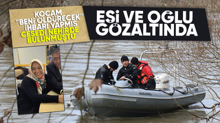 Sakarya Nehri'nde cesedi bulunan Leyla'nın eşi ve oğlu gözaltında
