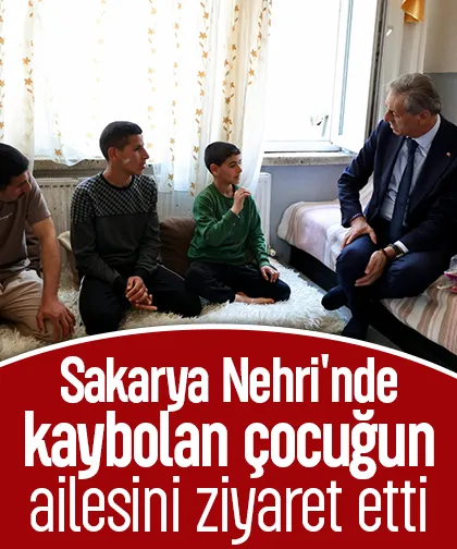 Sakarya Nehri'nde kaybolan çocuğun ailesini ziyaret etti
