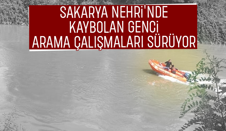 Sakarya Nehri'nde kaybolan genç aranıyor