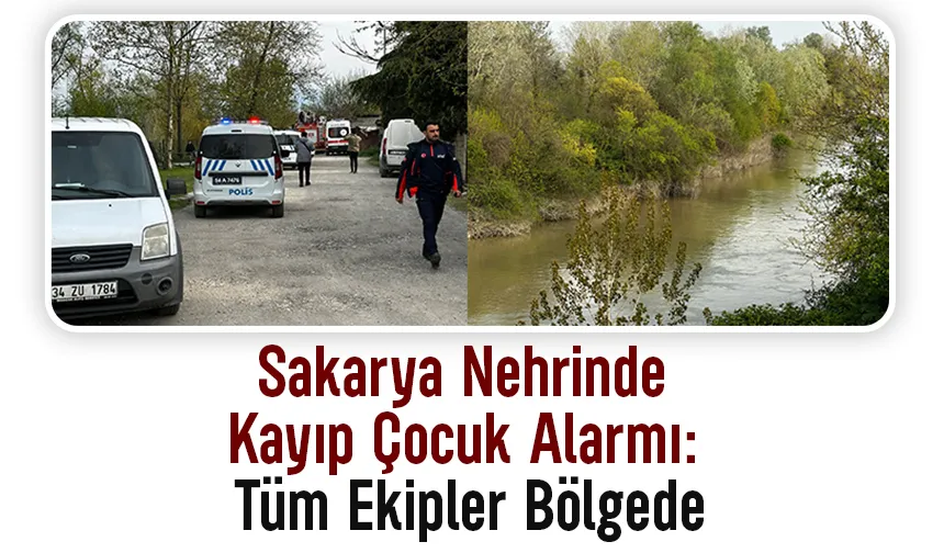 Sakarya Nehri’ne düşen çocuk didik didik aranıyor