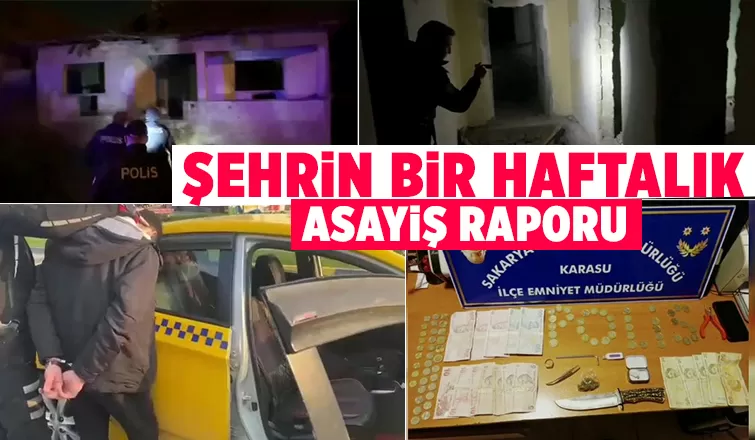 Sakarya'nın bir haftalık asayiş raporu