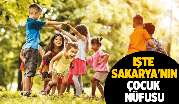 Sakarya'nın çocuk nüfusu açıklandı