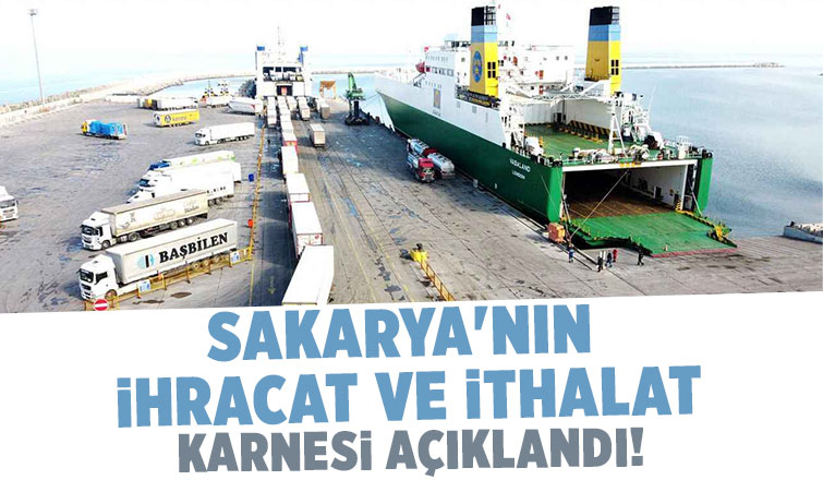 Sakarya'nın ihracat ve ithalat rakamları açıklandı