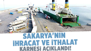 Sakarya'nın ihracat ve ithalat rakamları açıklandı