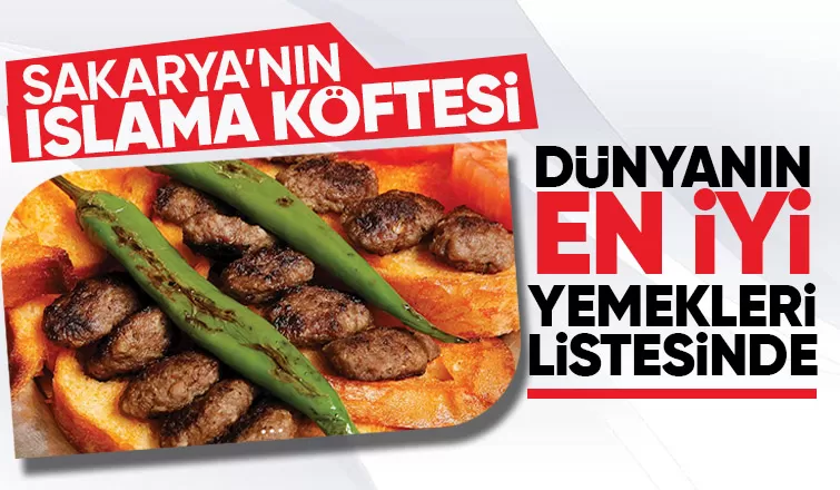Sakarya'nın Islama köftesi en iyi yemekler listesinde