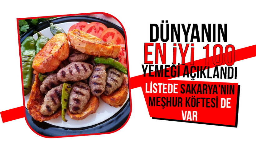 Sakarya'nın meşhur köftesi Dünyanın en iyi 100 yemeği arasında