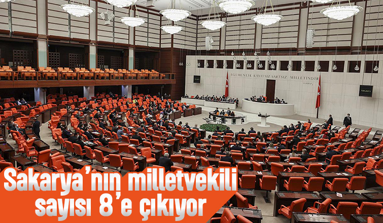 Sakarya'nın milletvekili sayısı artacak