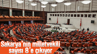 Sakarya'nın milletvekili sayısı artacak