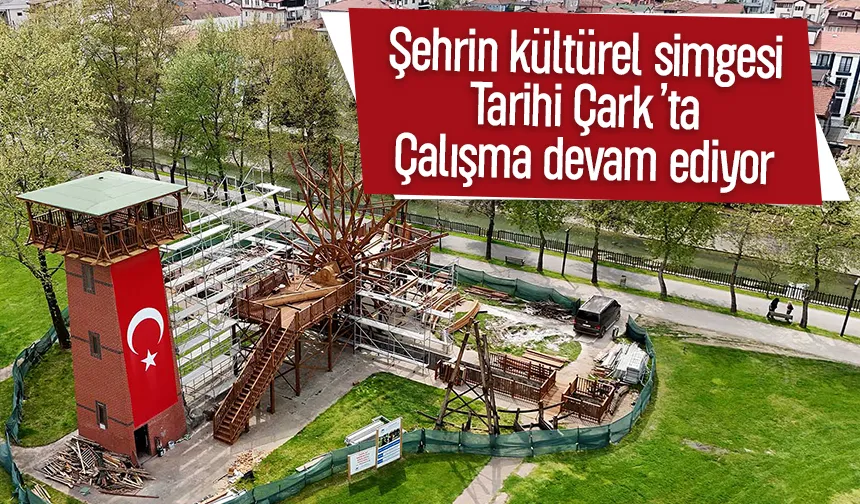 Sakarya'nın simgesi tarihi çark aslına uygun yenileniyor