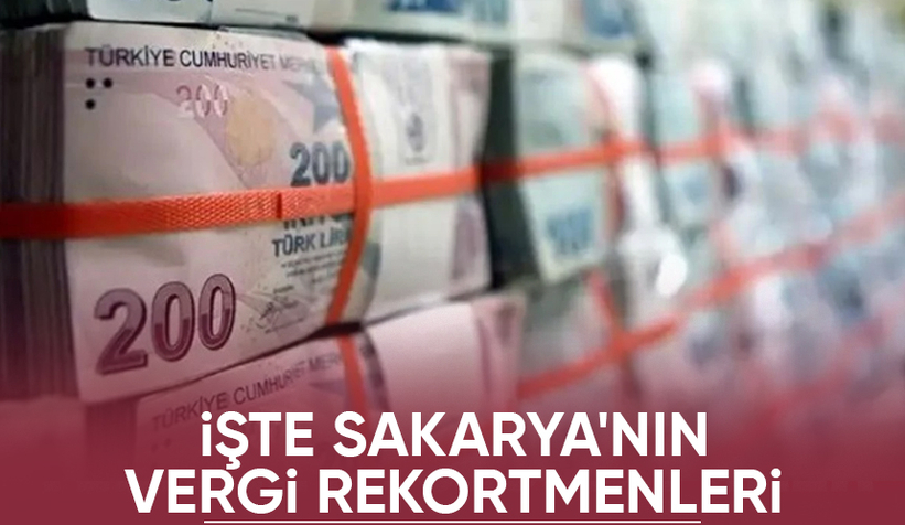 Sakarya'nın vergi rekortmenleri açıklandı; Dikkat çeken liste