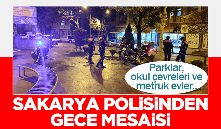Sakarya polisinden parklar ve metruk evlere yönelik uygulama
