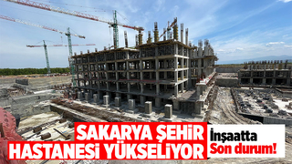 Sakarya Şehir Hastanesi inşaatı yüzde 40’a ulaştı