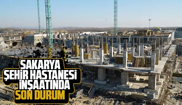 Sakarya Şehir Hastanesi'nde katlar yükselmeye başladı