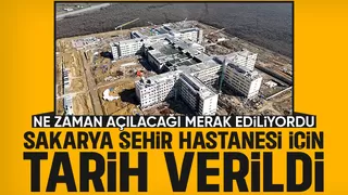 Sakarya Şehir Hastanesi'nin hizmete gireceği tarih belli oldu