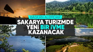 Sakarya turizmde yeni bir ivme kazanacak