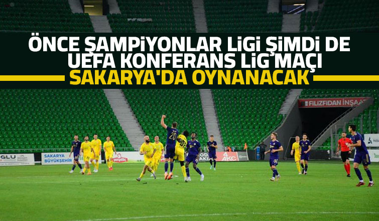 Sakarya UEFA Konferans Ligi maçına ev sahipliği yapacak