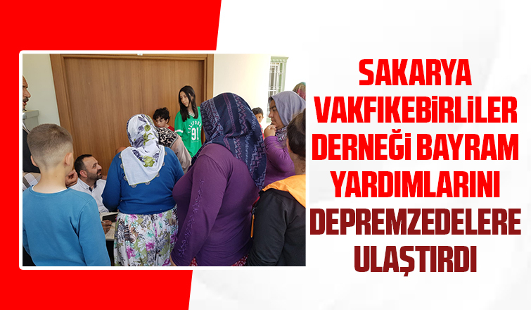 Sakarya Vakfıkebirliler Derneği bayramda depremzedeleri sevindirdi