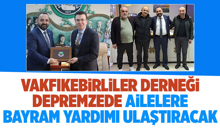 Sakarya Vakfıkebirliler Derneği, bayramda depremzedelerle olacak