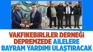 Sakarya Vakfıkebirliler Derneği, bayramda depremzedelerle olacak