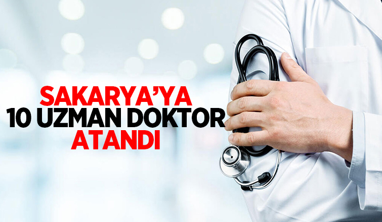 Sakarya'ya 10 uzman hekim atandı