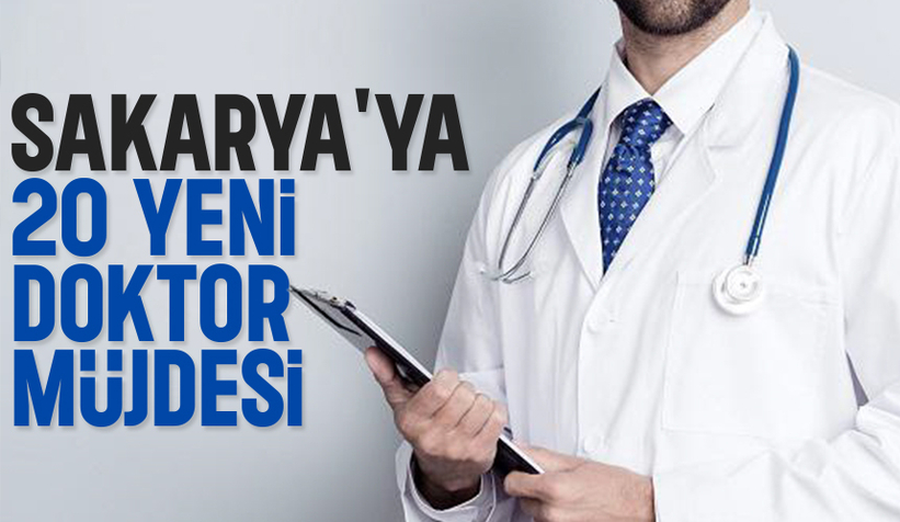 Sakarya'ya 14'ü uzman 20 doktor geliyor