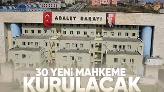 Sakarya'ya 30 yeni mahkeme geliyor