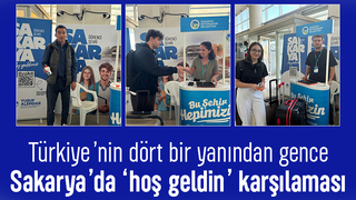 Sakarya'ya gelen üniversiteliler böyle karşılandı
