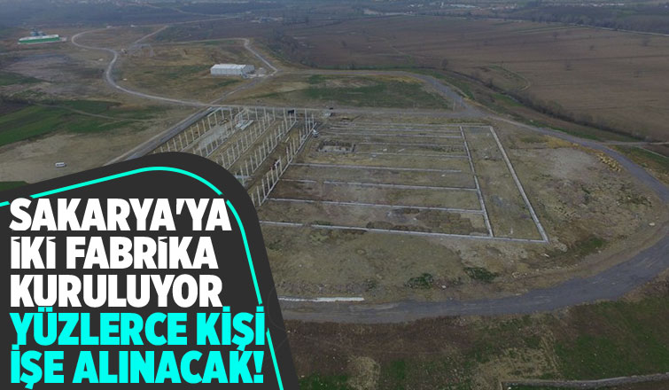 Sakarya'ya iki fabrika kurulacak