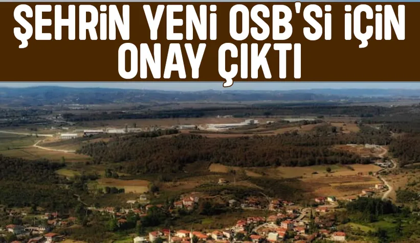 Sakarya'ya yeni OSB kuruluyor; Onay çıktı!