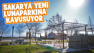 Sakarya yeni lunaparkına kavuşuyor
