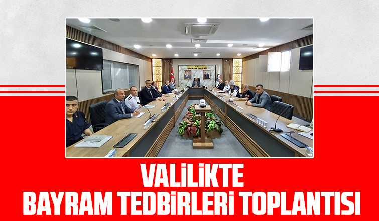 Sakaryada bayram tedbirleri toplantısı gerçekleştirildi