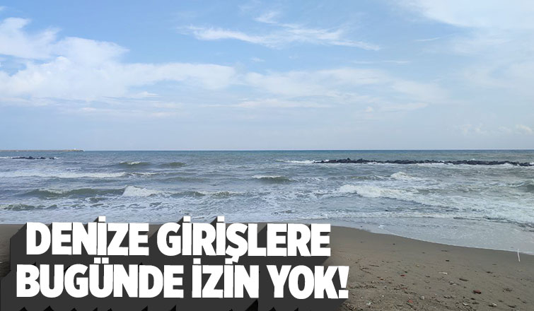 Sakarya’da denize girmek yasaklandı