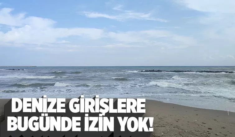 Sakarya’da denize girmek yasaklandı
