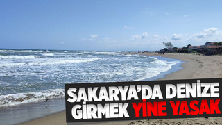 Sakarya’da denize girmek yine yasak