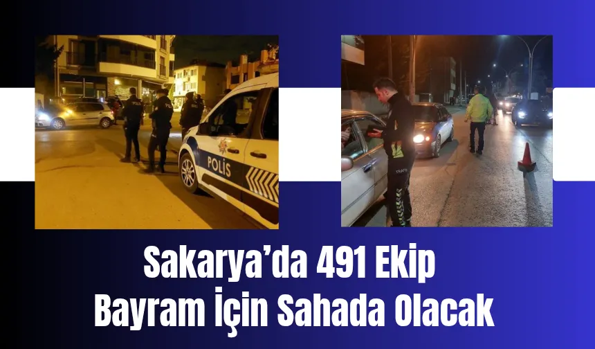 Sakarya’da huzurlu bayram için 2 bin 563 personel görev yapacak