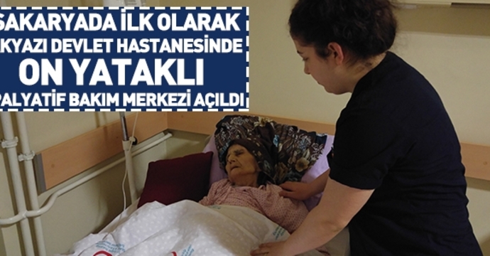 sakarya da ilk olarak akyazi devlet hastanesinde 10 on yatakli palyatif bakim merkezi acildi