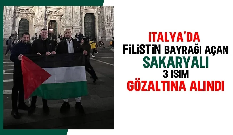 Sakaryalı 3 isim İtalya'da Filistin bayrağı açtığı için gözaltına alındı