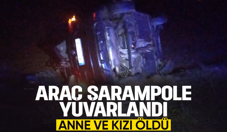 Sakaryalı aile kaza yaptı: Anne ve kızı öldü