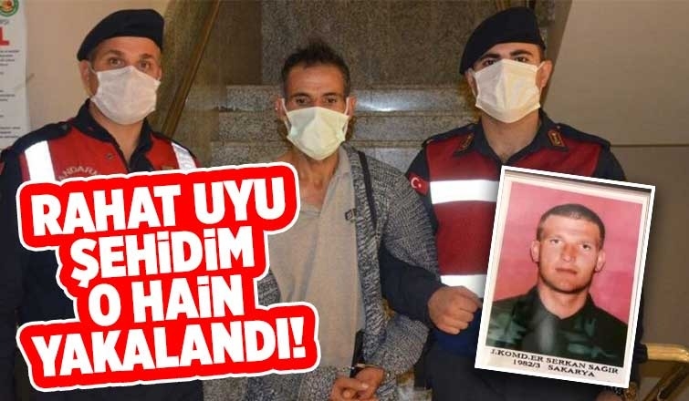 Sakaryalı askerimizi şehit eden hain yakalandı