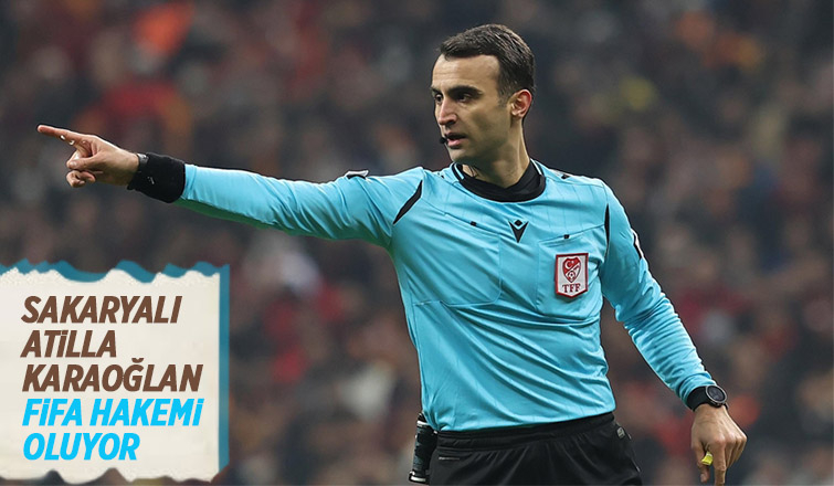 Sakaryalı Atilla Karaoğlan Fifa hakemi oluyor
