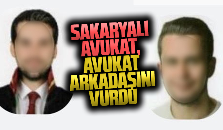 Sakaryalı avukat, avukat arkadaşını vurdu